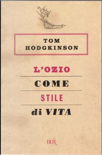 L'ozio come stile di vita by Tom Hodgkinson