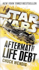 Star Wars. Aftermath. Life Debt by Chuck Wendig