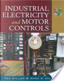 Industrial Electricity and Motor Controls by Mark R. Miller, Rex Miller