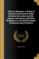 TALKS ON MANURES A SERIES OF F by Joseph Harris