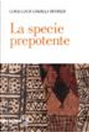 La specie prepotente by Luigi Luca Cavalli-Sforza
