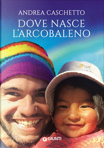 Dove nasce l'arcobaleno by Andrea Caschetto