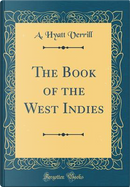 The Book of the West Indies (Classic Reprint) by A. Hyatt Verrill