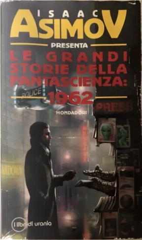 Le grandi storie della fantascienza: 1962 by Christopher Anvil, Cordwainer Smith, Fritz Leiber, Gordon R. Dickson, Harry Harrison, James G. Ballard, James White, Mack Reynolds, Mark Clifton, Poul Anderson, R. A. Lafferty, Theodore L. Thomas, Theodore Sturgeon Le grandi storie della fantascienza: 1962 by Christopher Anvil, Cordwainer Smith, Fritz Leiber, Gordon R. Dickson, Harry Harrison, James G. Ballard, James White, Mack Reynolds, Mark Clifton, Poul Anderson, R. A. Lafferty, Theodore L. Thomas, Theodore Sturgeon