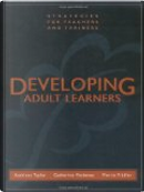 Developing adult learners by Kathleen TAYLOR