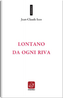 Lontano da ogni riva by Jean-Claude Izzo