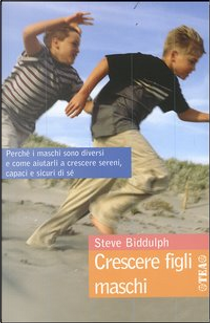 Crescere figli maschi by Steve Biddulph