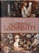 The Goblins of Labyrinth by Brian Froud, Jones, Terry (CON), Terry Jones