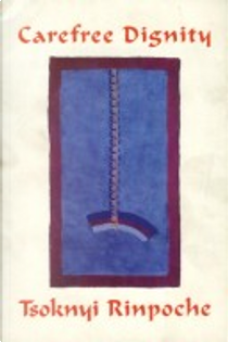 Carefree Dignity by Tsoknyi Rinpoche