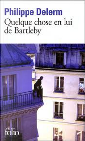 Quelque chose en lui de Bartleby by Philippe Delerm