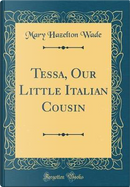 Tessa, Our Little Italian Cousin (Classic Reprint) by Mary Hazelton Wade