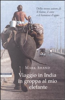 Viaggio in India in groppa al mio elefante by Mark Shand
