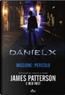 Daniel X. Missione: pericolo by James Patterson, Ned Rust