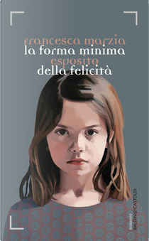 La forma minima della felicità by Francesca Maria Esposito