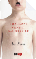 I ragazzi venuti dal Brasile by Ira Levin