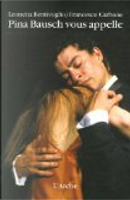 Pina Bausch vous appelle by Francesco Carbone, Leonetta Bentivoglio