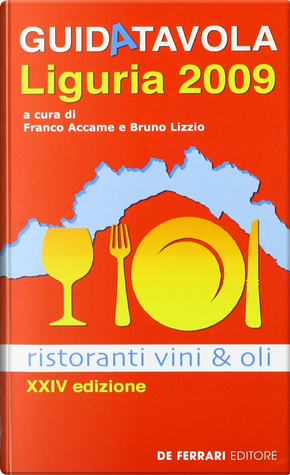 Guida tavola Liguria 2009. Ristoranti, vini e oli