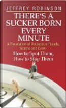 There's a Sucker Born Every Minute by Jeffrey ROBINSON