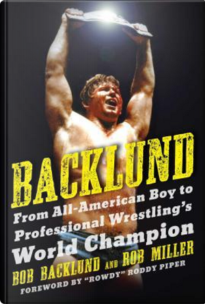 Backlund by Bob Backlund