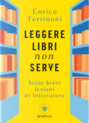 Leggere libri non serve by Enrico Terrinoni