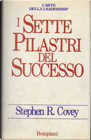 I sette pilastri del successo by Stephen R. Covey