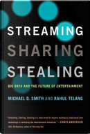 Streaming, Sharing, Stealing by Michael D. Smith