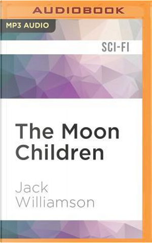 The Moon Children by Jack Williamson