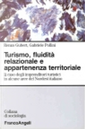 Turismo, fluidità relazionale e appartenenza territoriale by Gabriele Pollini, Renzo Gubert