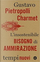 L'insostenibile bisogno di ammirazione by Gustavo Pietropolli Charmet