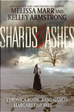 Shards and Ashes by Beth Revis, Carrie Ryan, Kami Garcia, Kelley Armstrong, Margaret Stohl, Melissa Marr, Nancy Holder, Rachel Caine, Veronica Roth