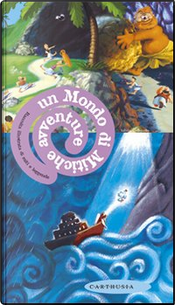 Un mondo di mitiche avventure by Sabina Colloredo