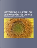 Histoire de Juliette, Ou Les Prospérités Du Vice by Donatien Alphonse François de Sade