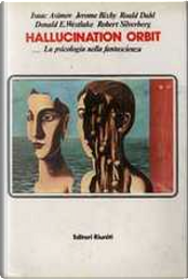 Hallucination orbit by Donald E. Westlake, Isaac Asimov, Jerome Bixby, Roald Dahl, Robert Silverberg
