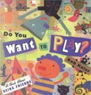 Do You Want to Play? by Bob Kolar
