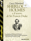 Sherlock Holmes e il tesoro di sir Francis Drake by Luca Martinelli