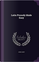 Latin Prosody Made Easy by John Carey