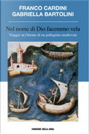 Nel nome di Dio facemmo vela by Franco Cardini, Gabriella Bartolini