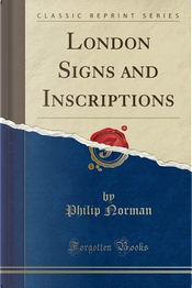 London Signs and Inscriptions (Classic Reprint) by Philip Norman