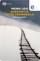 Auschwitz, città tranquilla by Primo Levi