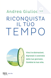 Riconquista il tuo tempo by Andrea Giuliodori