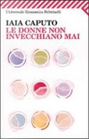 Le donne non invecchiano mai by Iaia Caputo