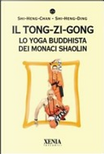 Il tong-zi-gong. Lo yoga buddhista dei monaci Shaolin by Radha Priya Dasi, Sri Rohininandana Das