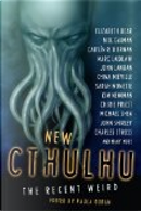 New Cthulhu by Caitlìn R. Kiernan, Cherie Priest, China Mieville, Cody Goodfellow, Dale Bailey, David Barr Kirtley, Don Webb, Elizabeth Bear, Holly Philips, John Langan, John Shirley, Kin Newman, Laird Barron, Lon Prater, Marc Laidlaw, Michael Marshall Smith, Michael Shea, Mick Mamatas, Nathan Ballingrud, Neil Gaiman, Norman Partridge, Paul McAuley, Sarah Monette, Steve Duffy, Tim Pratt, W.H. Pugmire, William Browning Spencer New Cthulhu by Caitlìn R. Kiernan, Cherie Priest, China Mieville, Cody Goodfellow, Dale Bailey, David Barr Kirtley, Don Webb, Elizabeth Bear, Holly Philips, John Langan, John Shirley, Kin Newman, Laird Barron, Lon Prater, Marc Laidlaw, Michael Marshall Smith, Michael Shea, Mick Mamatas, Nathan Ballingrud, Neil Gaiman, Norman Partridge, Paul McAuley, Sarah Monette, Steve Duffy, Tim Pratt, W.H. Pugmire, William Browning Spencer