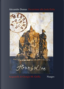 Escursione alle Isole Eolie by Alexandre Dumas, Giorgio Maria Griffa