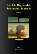 Sconosciuti in treno by Patricia Highsmith