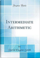 Intermediate Arithmetic (Classic Reprint) by David Eugene Smith