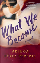 What we become by Arturo Perez-Reverte