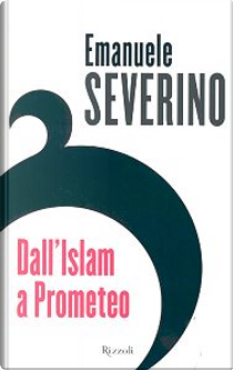 Dall'Islam a Prometeo by Emanuele Severino