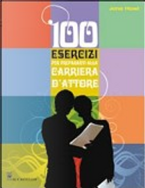 Cento esercizi per prepararvi alla carriera d'attore by Jona Howl