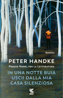 In una notte buia uscii dalla mia casa silenziosa by Peter Handke